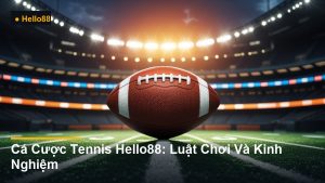 Cá Cược Tennis Hello88: Luật Chơi Và Kinh Nghiệm