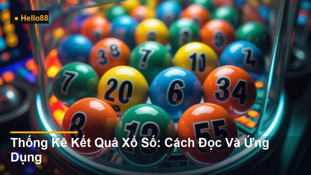 bi số xổ số trong lồng quay - Thống Kê Kết Quả Xổ Số: Cách Đọc Và Ứng Dụng