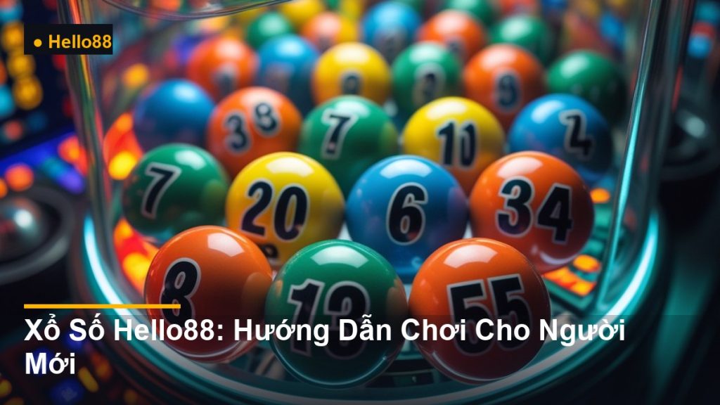 bi số xổ số trong lồng quay - Xổ Số Hello88: Hướng Dẫn Chơi Cho Người Mới